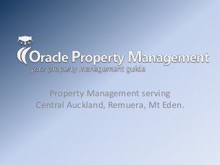 Property Management serving 
Central Auckland, Remuera, Mt Eden. 
 