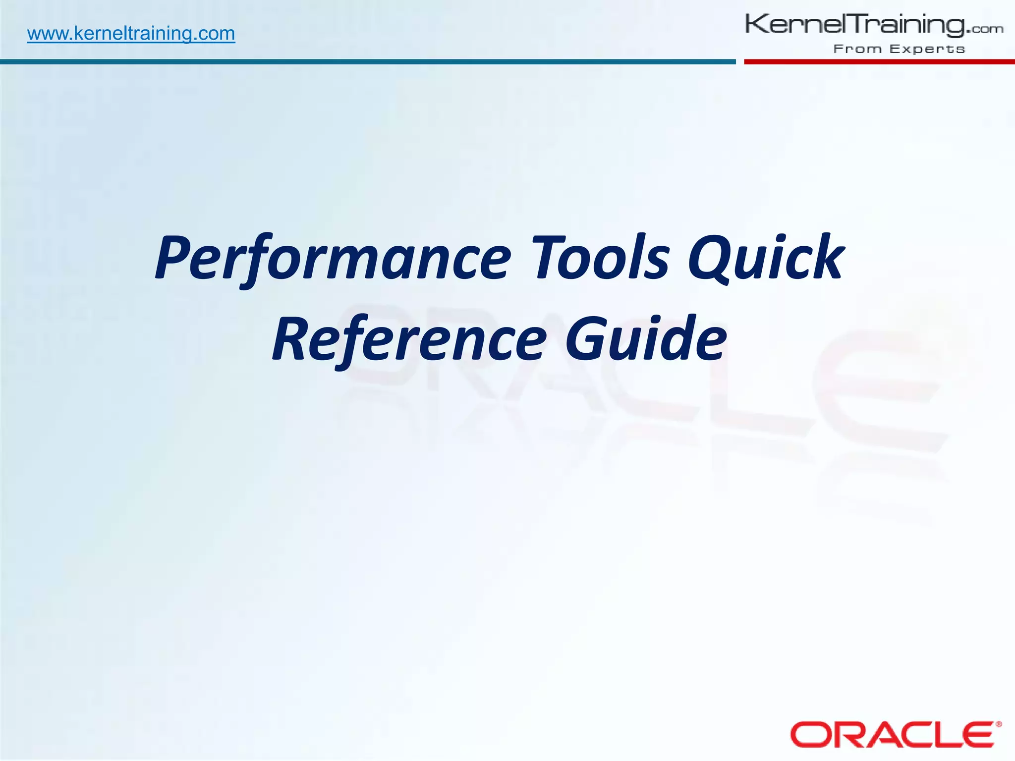 www.kerneltraining.com Performance Tools Quick Reference Guide 