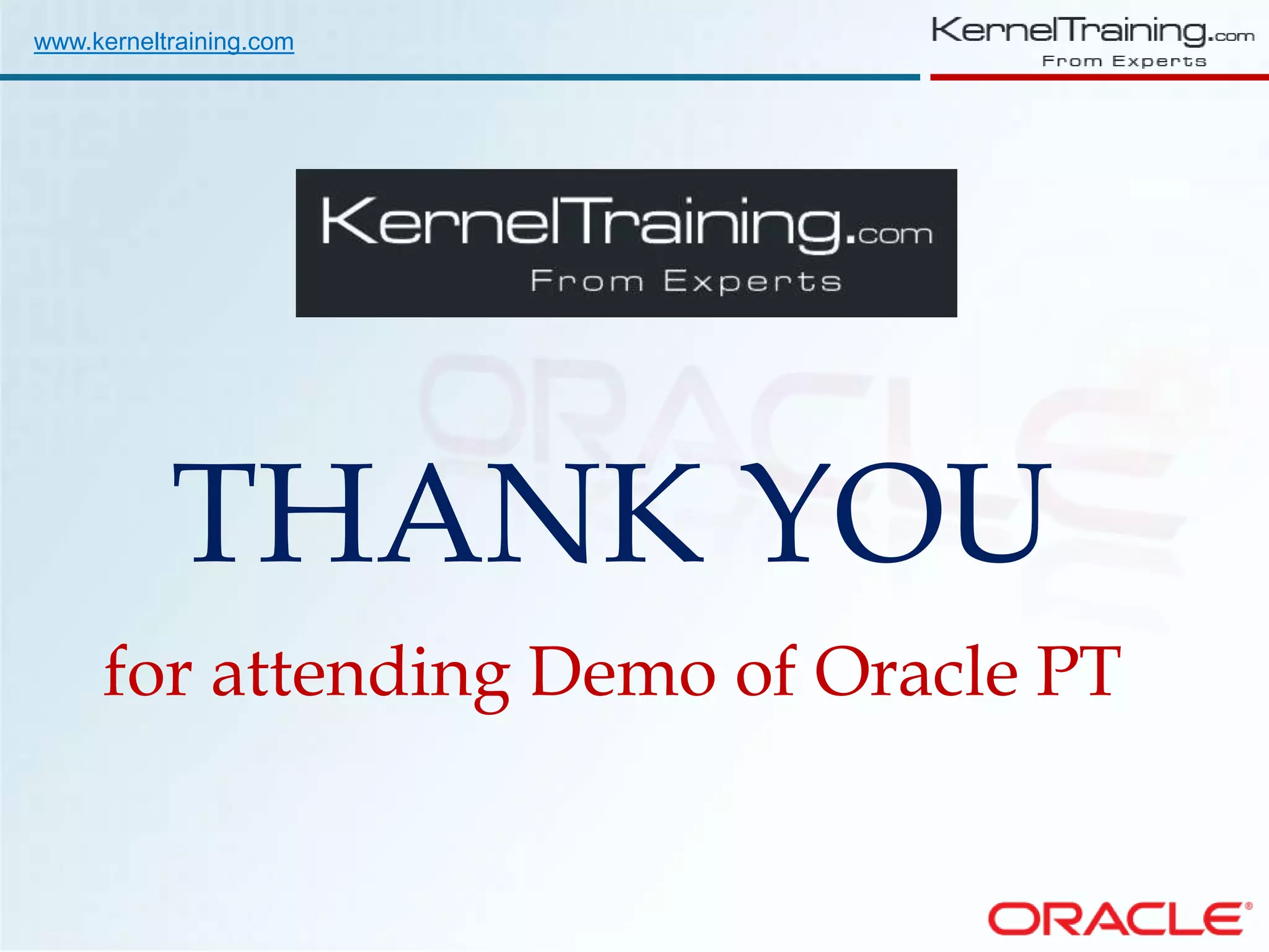 THANK YOU for attending Demo of Oracle PT www.kerneltraining.com 