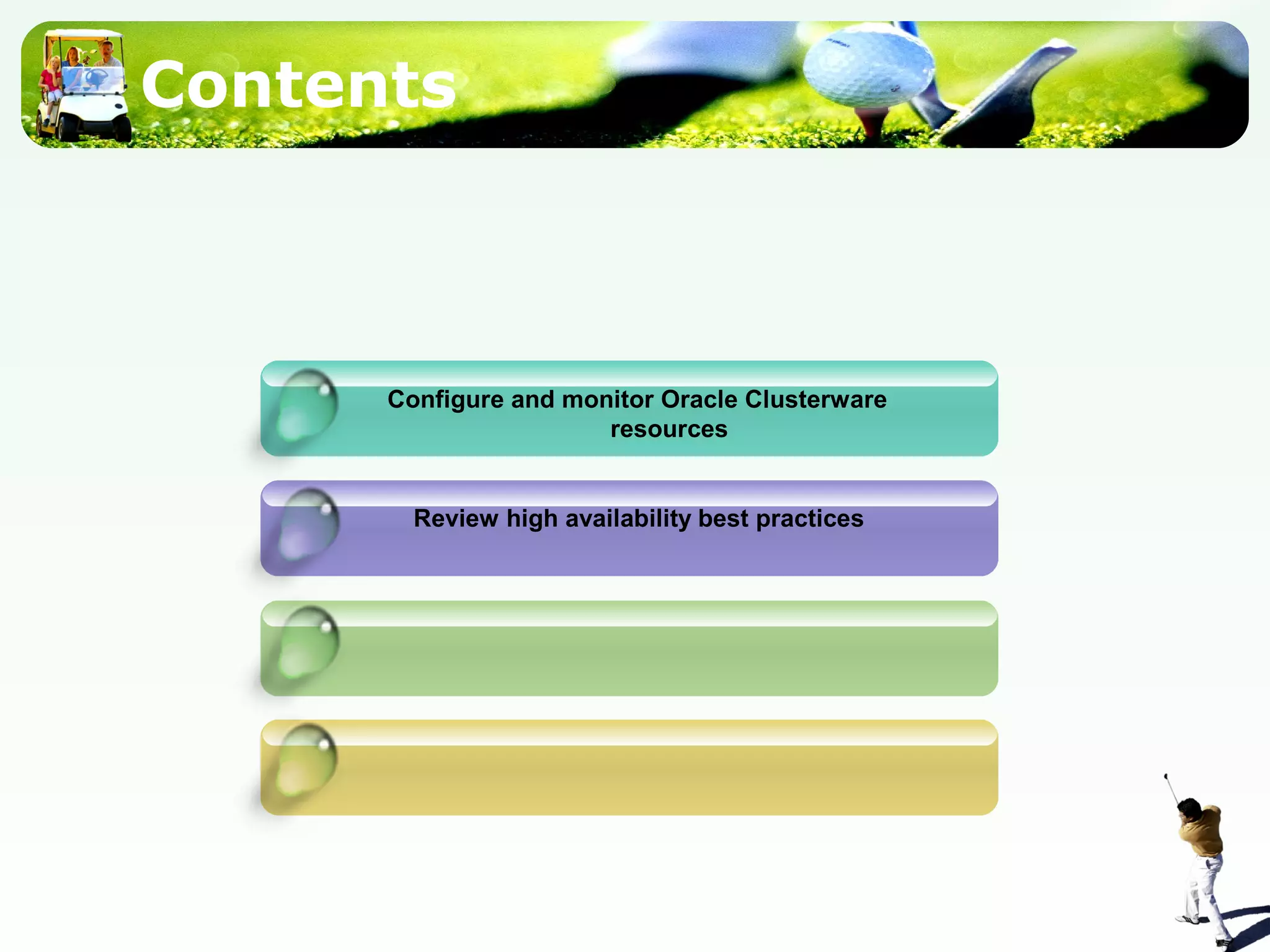 Contents
Configure and monitor Oracle Clusterware
resources
Review high availability best practices
 