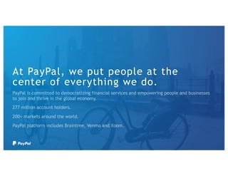 At PayPal, we put people at the
center of everything we do.
 