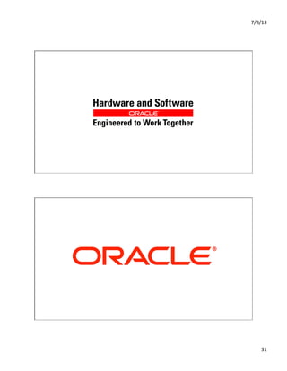 7/8/13	
  
31	
  
Copyright © 2012, Oracle and/or its affiliates. All rights reserved.65
Copyright © 2012, Oracle and/or its affiliates. All rights reserved.66
 