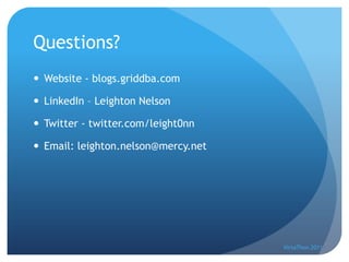 Questions?
 Website - blogs.griddba.com

 LinkedIn – Leighton Nelson

 Twitter - twitter.com/leight0nn

 Email: leighton.nelson@mercy.net




                                     VirtaThon 2011
 