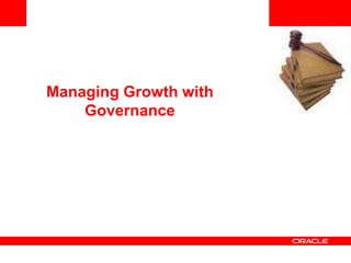 Managing Growth with
    Governance
 