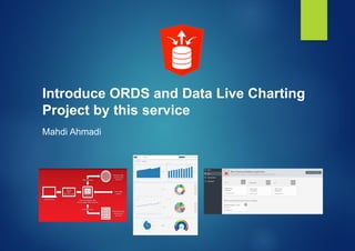 Introduce ORDS and Data Live Charting
Project by this service
Mahdi Ahmadi
 