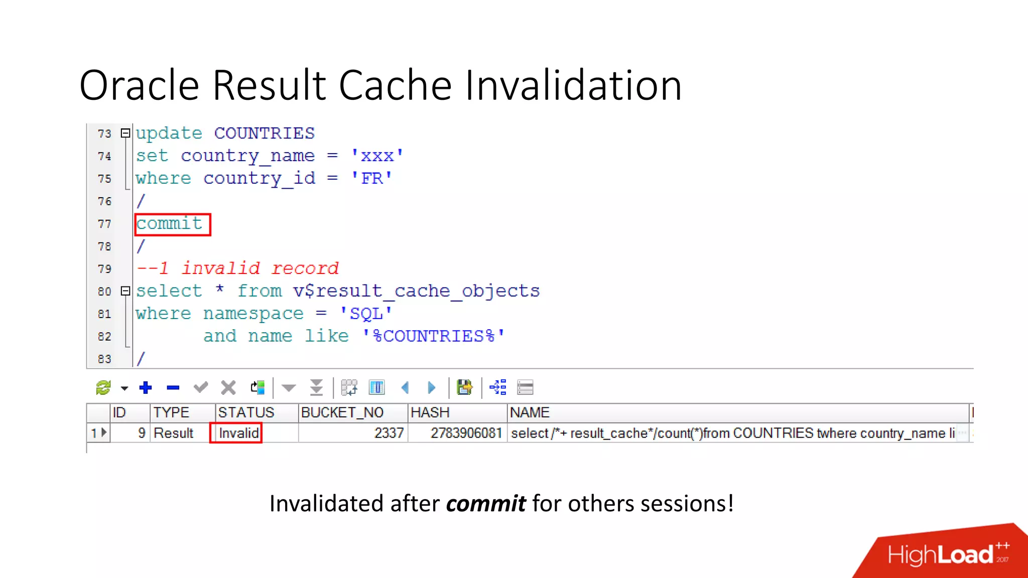 Oracle Result Cache Invalidation
Invalidated after commit for others sessions!
 