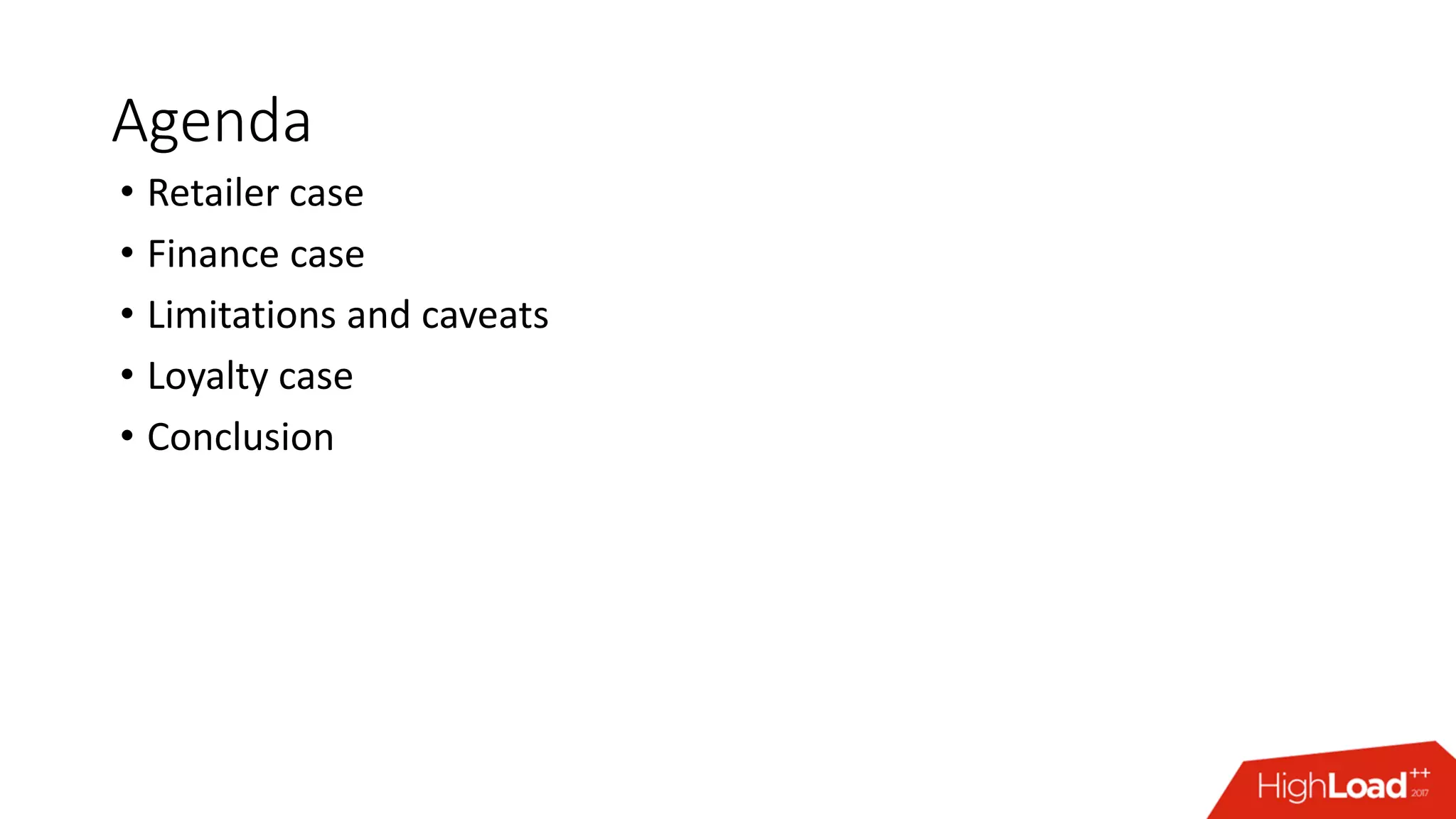 Agenda
• Retailer case
• Finance case
• Limitations and caveats
• Loyalty case
• Conclusion
 