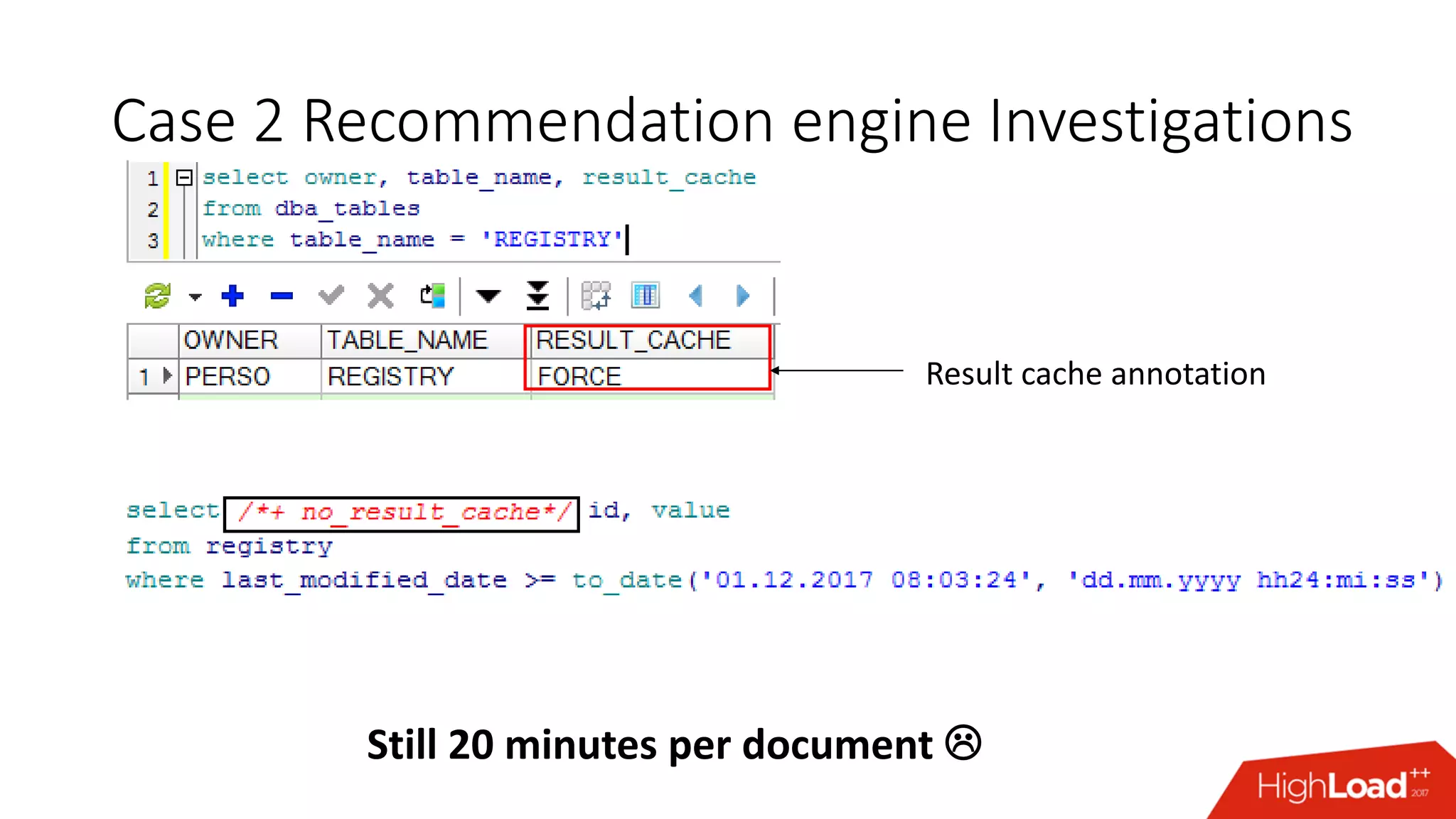 Case 2 Recommendation engine Investigations
Result cache annotation
Still 20 minutes per document 
 