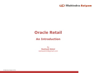 An Introduction By Rasheed Abdul [email_address] Oracle Retail 