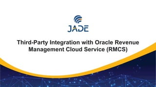 1
Third-Party Integration with Oracle Revenue
Management Cloud Service (RMCS)
 