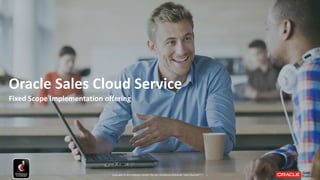 11
Oracle Sales Cloud Service
Fixed Scope Implementation offering by Delivery Centric
 
