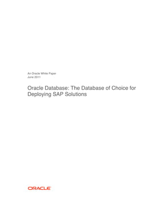 An Oracle White Paper
June 2011



Oracle Database: The Database of Choice for
Deploying SAP Solutions
 
