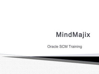 MindMajix
Oracle SCM Training
 