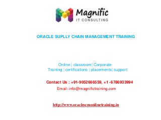 ORACLE SUPLLY CHAIN MANAGEMENT TRAINING

Online | classroom| Corporate
Training | certifications | placements| support
Contact Us : +91-9052666559, +1 -6786933994
Email: info@magnifictraining.com

http://www.oraclescmonlinetraining.in

 