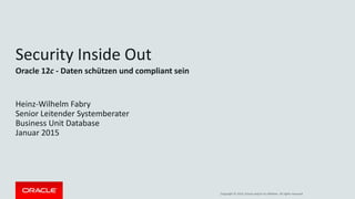 Copyright © 2014, Oracle and/or its affiliates. All rights reserved.
Safe Harbor Statement
The following is intended to outline our general product direction. It is intended for
information purposes only, and may not be incorporated into any contract. It is not a
commitment to deliver any material, code, or functionality, and should not be relied upon
in making purchasing decisions. The development, release, and timing of any features or
functionality described for Oracle’s products remains at the sole discretion of Oracle.
 