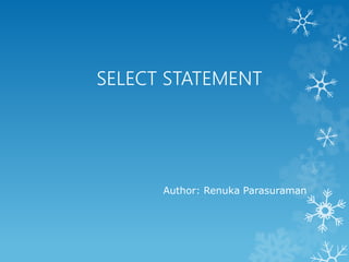 SELECT STATEMENT
BASICS

Author: Renuka Parasuraman

 