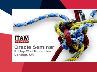 Oracle Seminar, 21st November, London #ITAMROracle @itamreview Platinum Sponsor 
 