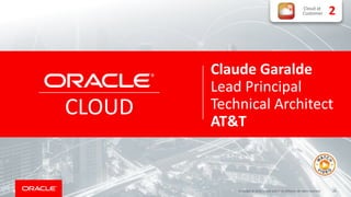24Copyright © 2018, Oracle and/or its affiliates. All rights reserved.
CLOUD
Claude Garalde
Lead Principal
Technical Architect
AT&T
Cloud at
Customer 2
 