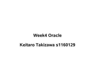 Week4 Oracle

Keitaro Takizawa s1160129
 