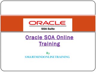 By
SMARTMINDONLINETRAINING
Oracle SOA Online
Training
 