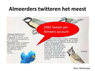 Almeerders twitteren het meest


             2482 tweets per
             Almeers account




                               Bron: Multiscope
 