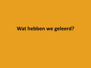 Wat hebben we geleerd?
 