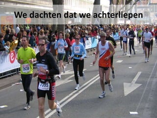 We dachten dat we achterliepen
 