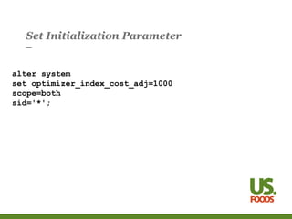 Set Initialization Parameter
alter system
set optimizer_index_cost_adj=1000
scope=both
sid='*';
 
