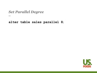 Set Parallel Degree
alter table sales parallel 8;
 
