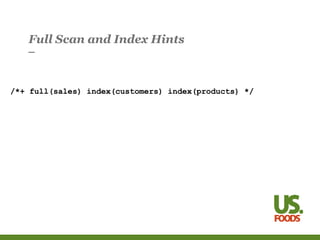 Full Scan and Index Hints
/*+ full(sales) index(customers) index(products) */
 