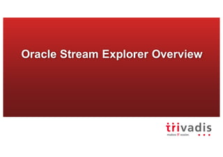Oracle Stream Explorer Overview
 