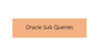 Oracle Sub Queries
 