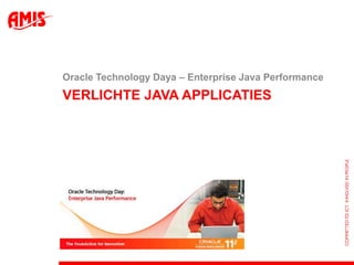 Verlichte Java Applicaties Oracle Technology Daya – Enterprise Java Performance 