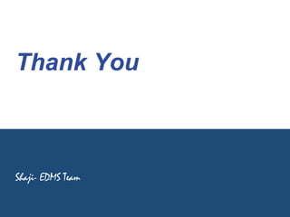 Thank You 
Shaji- EDMS Team 

