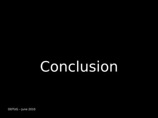 Conclusion

ODTUG – June 2010
 