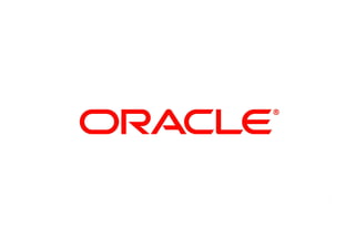 1   |   © 2011 Oracle Corporation   | Confidential – Oracle Restricted
 