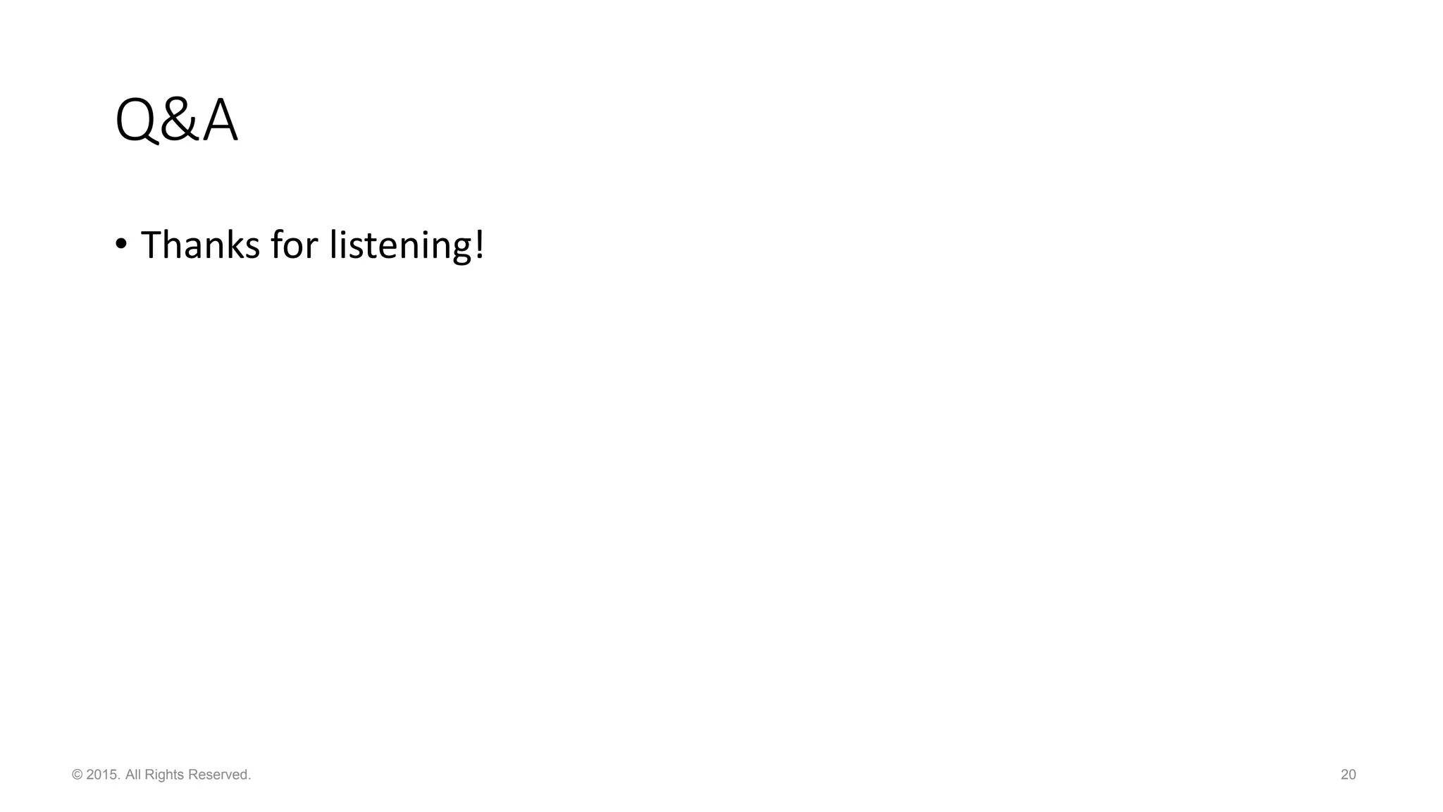 20© 2015. All Rights Reserved. Q&A • Thanks for listening! 