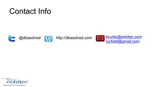 Contact Info 
@dbasolved http://dbasolved.com bcurtis@enkitec.com 
curtisbl@gmail.com 
