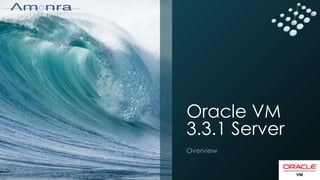 Oracle VM
3.3.1 Server
Overview
 