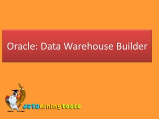 Oracle: Data Warehouse Builder
 