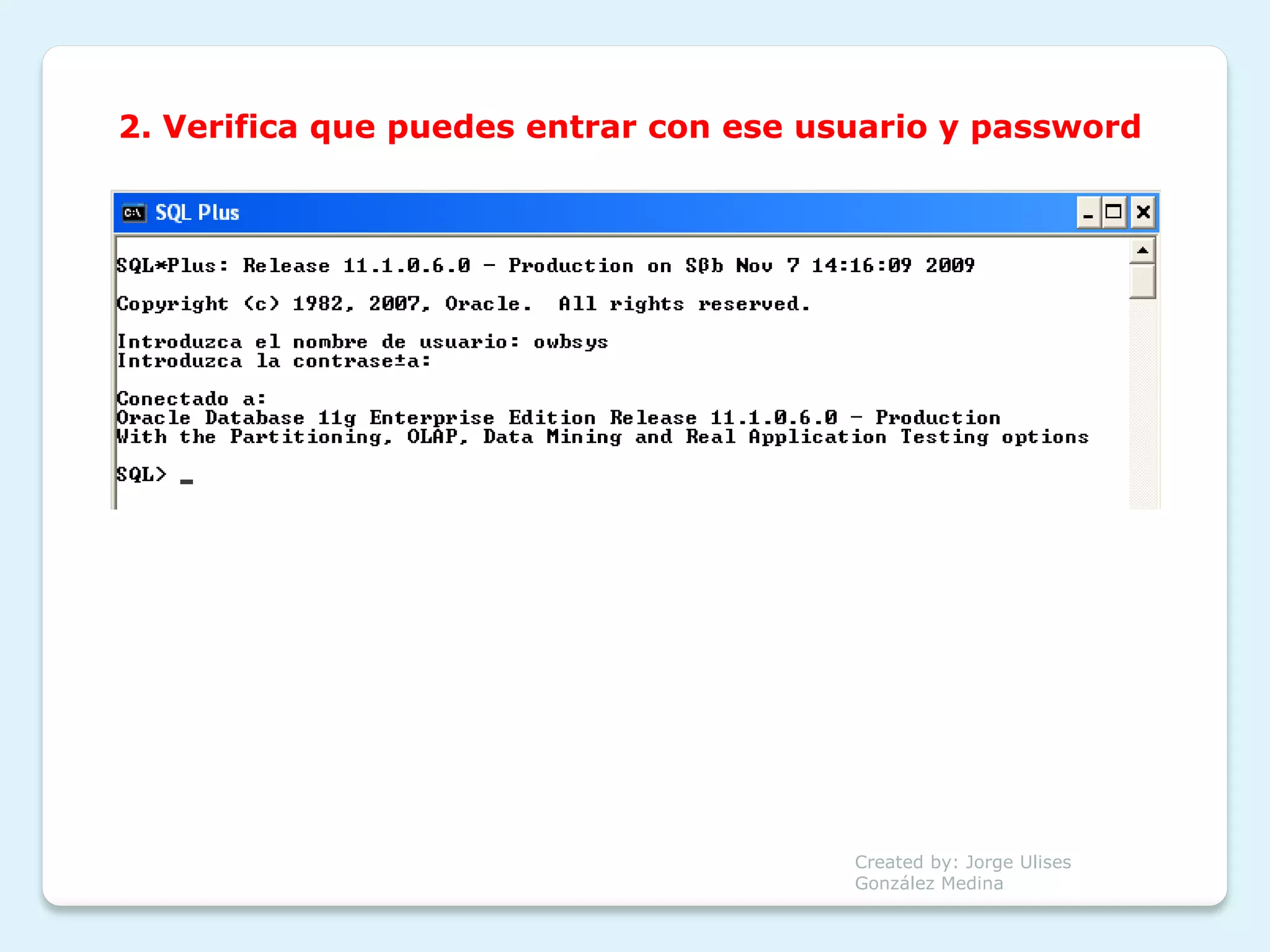 2. Verifica que puedes entrar con ese usuario y password




                                        Created by: Jorge Ulises
                                        González Medina
 