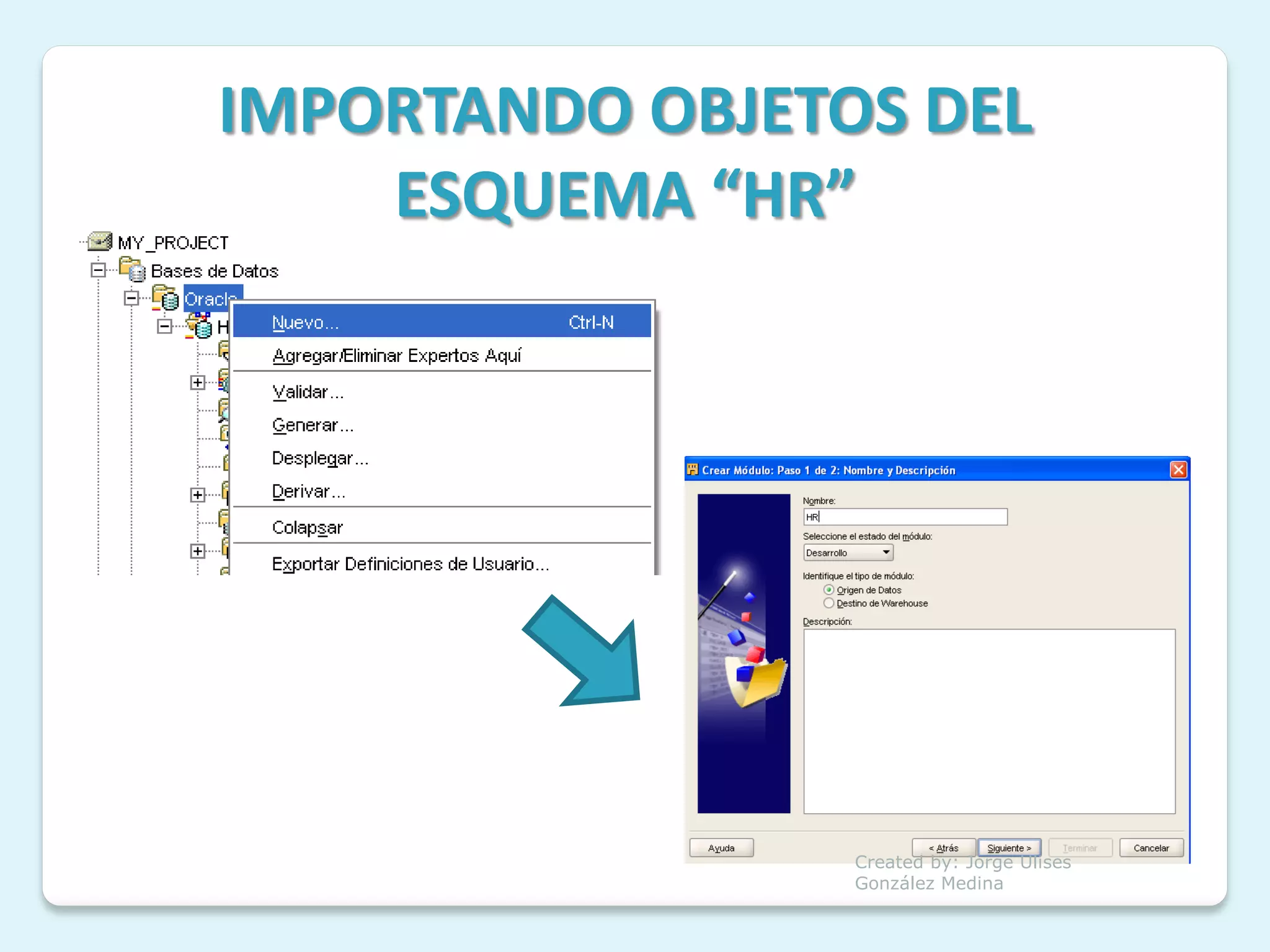 IMPORTANDO OBJETOS DEL
    ESQUEMA “HR”




                 Created by: Jorge Ulises
                 González Medina
 
