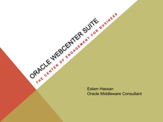 Eslam Hassan 
Oracle Middleware Consultant 
 