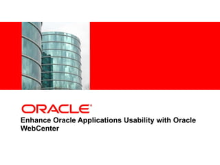 Enhance Oracle Applications Usability with Oracle WebCenter 