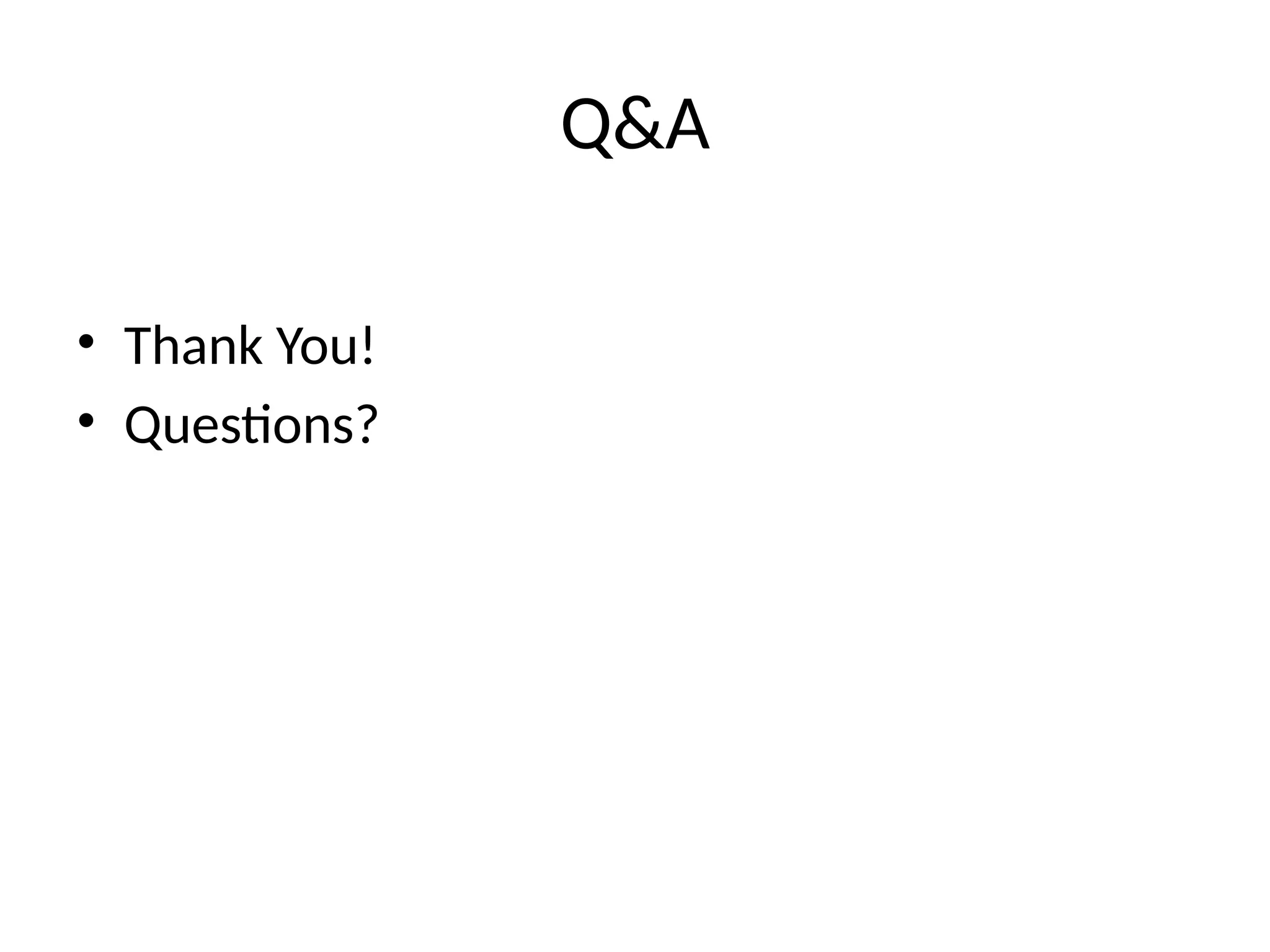 Q&A
• Thank You!
• Questions?
 