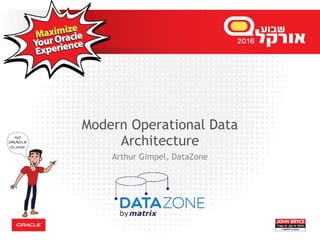 Modern Operational Data
Architecture
Arthur Gimpel, DataZone
 