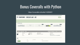 Bonus Coveralls with Python
https://coveralls.io/builds/14269461
 