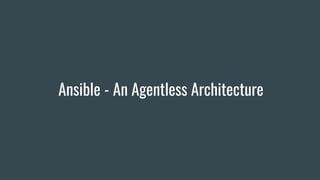 Ansible - An Agentless Architecture
 