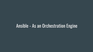 Ansible - As an Orchestration Engine
 