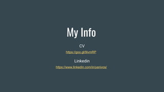 My Info
CV
https://goo.gl/9ivmRP
https://www.linkedin.com/in/yanivos/
Linkedin
 